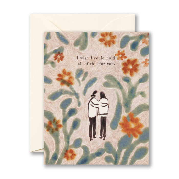 I wish I could hold all of this for you. - Greeting Card