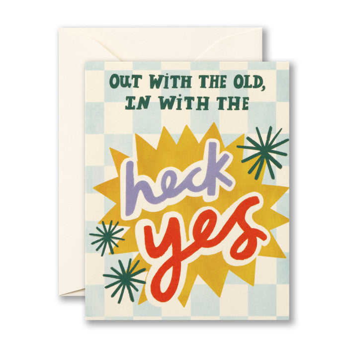 Out with the old, in with the heck yes - Birthday Card