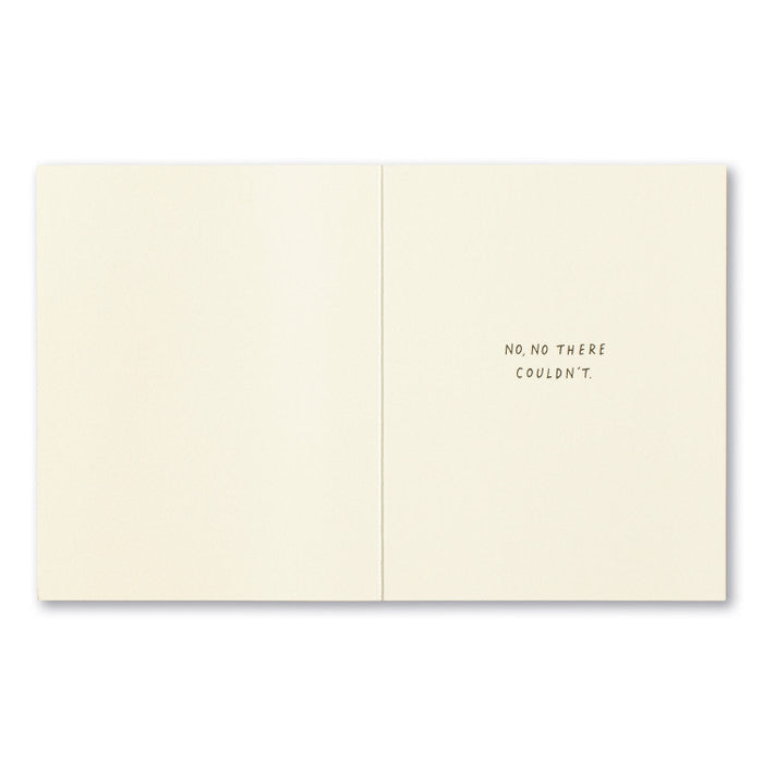Could there be a more thoughtful person than you? - Greeting Card