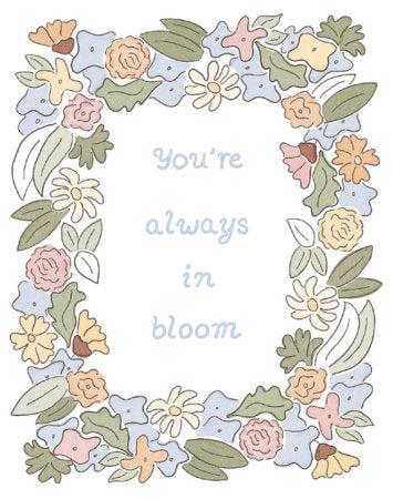 You're always in bloom