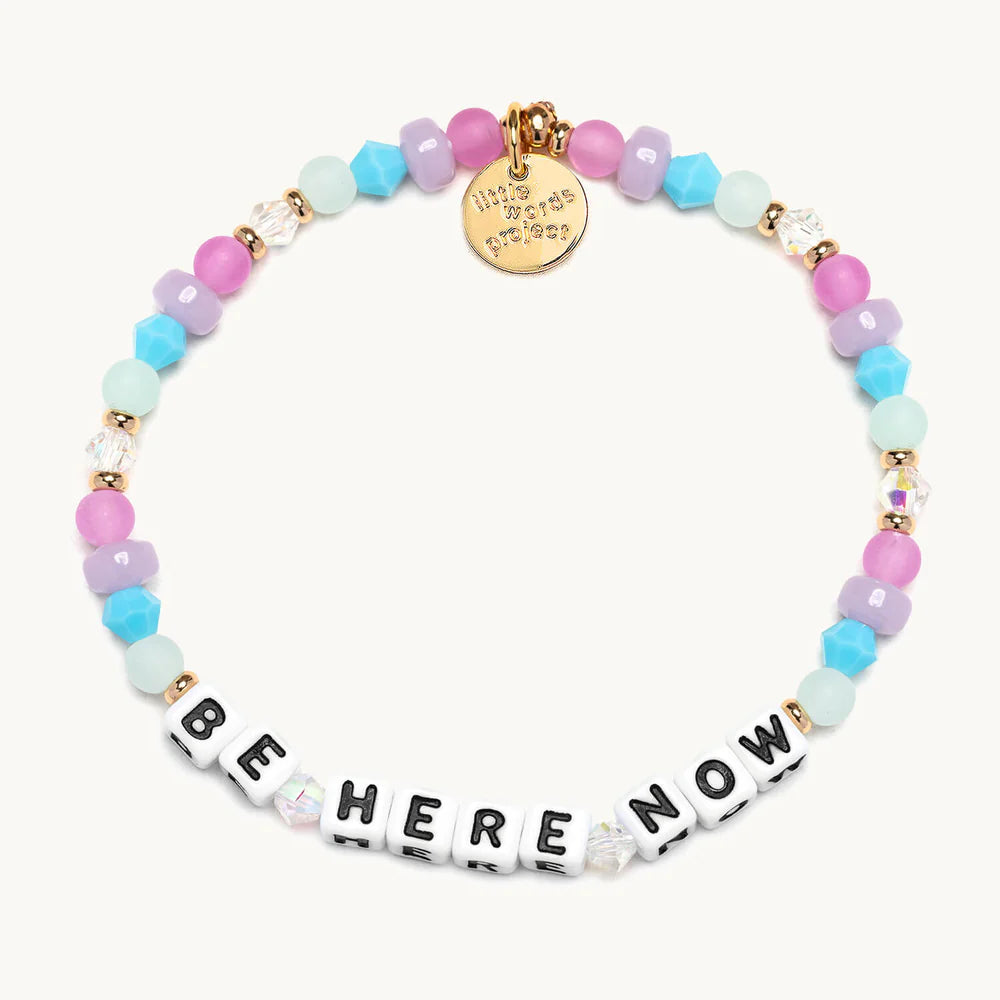 Little Words Project Bracelet -  Be Here Now